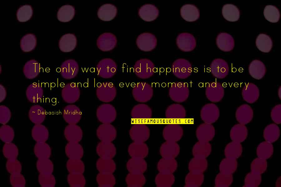 Friendship Haiku Quotes By Debasish Mridha: The only way to find happiness is to