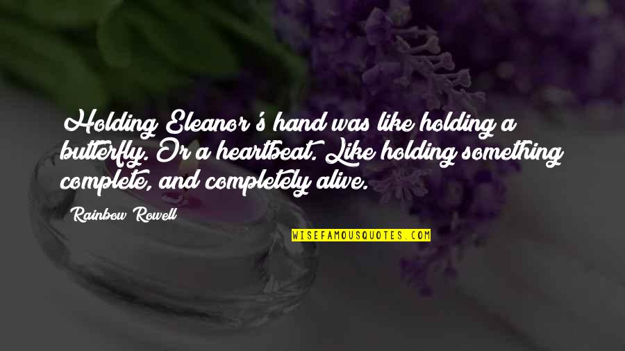 Friendship High School Quotes By Rainbow Rowell: Holding Eleanor's hand was like holding a butterfly.