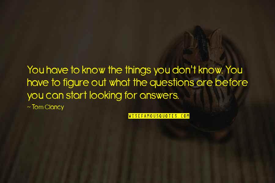 Friendship How I Met Your Mother Quotes By Tom Clancy: You have to know the things you don't Friendship How I Met Your Mother Quotes By Tom Clancy: You have to know the things you don't