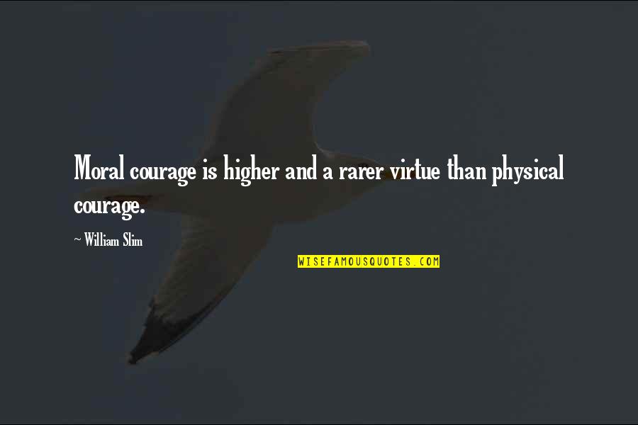 Friendship How I Met Your Mother Quotes By William Slim: Moral courage is higher and a rarer virtue