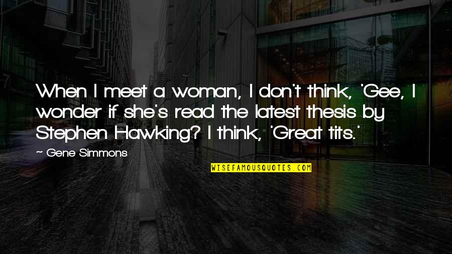 Friendship Hugot Quotes By Gene Simmons: When I meet a woman, I don't think,