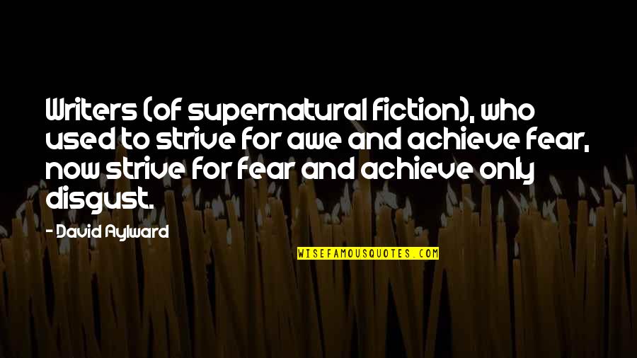 Friendship Hurts Me Quotes By David Aylward: Writers (of supernatural fiction), who used to strive