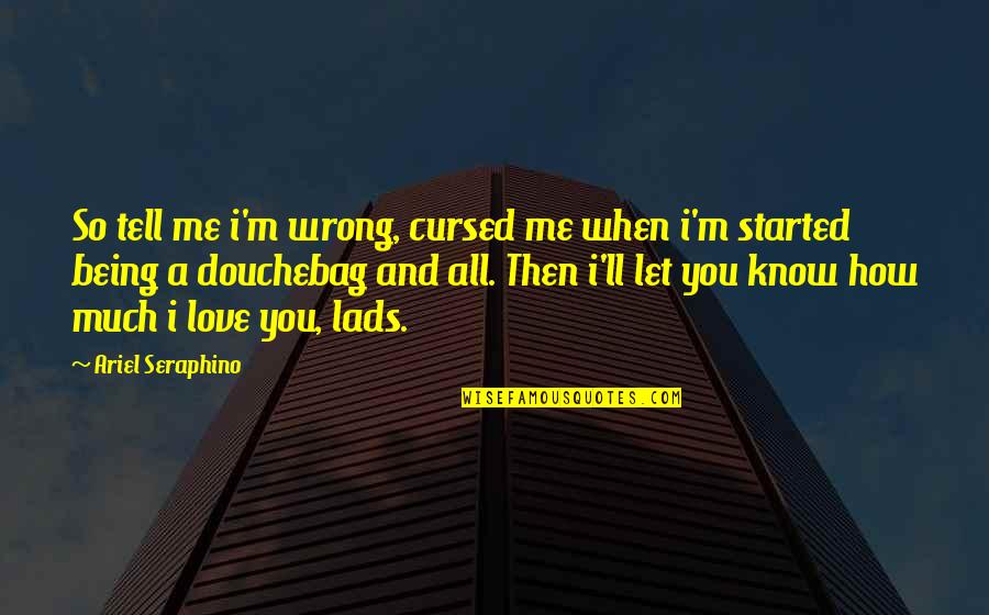 Friendship I Love You Quotes By Ariel Seraphino: So tell me i'm wrong, cursed me when