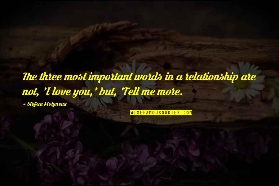Friendship I Love You Quotes By Stefan Molyneux: The three most important words in a relationship