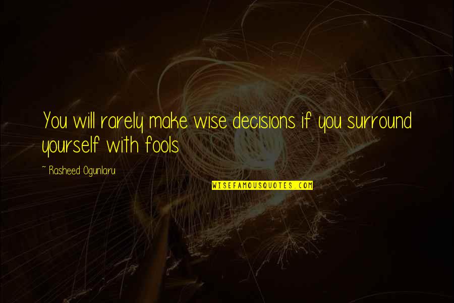 Friendship Icons Quotes By Rasheed Ogunlaru: You will rarely make wise decisions if you