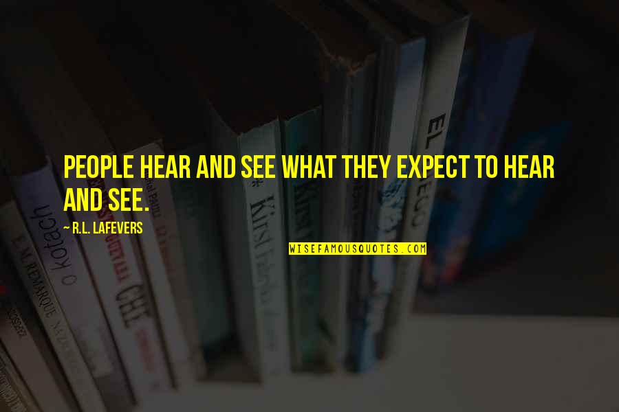 Friendship Ikeda Quotes By R.L. LaFevers: People hear and see what they expect to Friendship Ikeda Quotes By R.L. LaFevers: People hear and see what they expect to