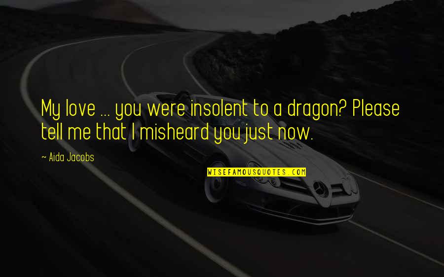 Friendship Images Quotes By Aida Jacobs: My love ... you were insolent to a