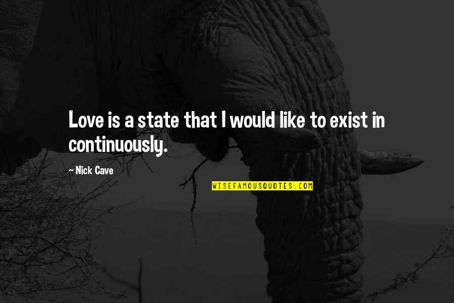 Friendship Imam Ali Quotes By Nick Cave: Love is a state that I would like