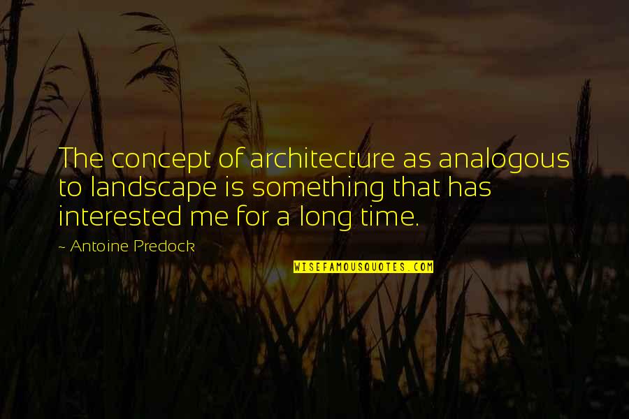 Friendship In Childrens Books Quotes By Antoine Predock: The concept of architecture as analogous to landscape