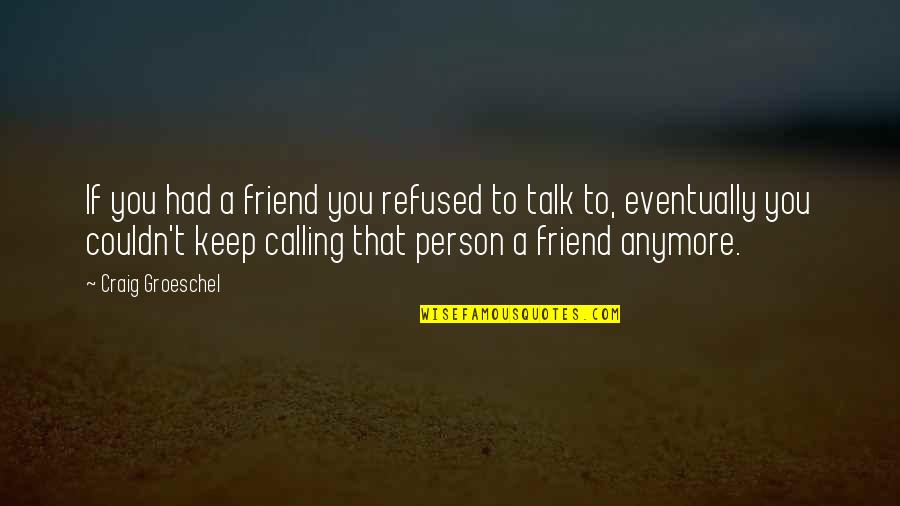 Friendship In English Quotes By Craig Groeschel: If you had a friend you refused to