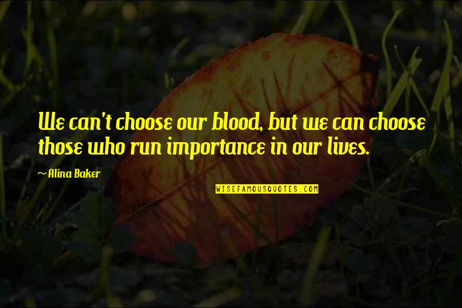 Friendship In Family Quotes By Alina Baker: We can't choose our blood, but we can