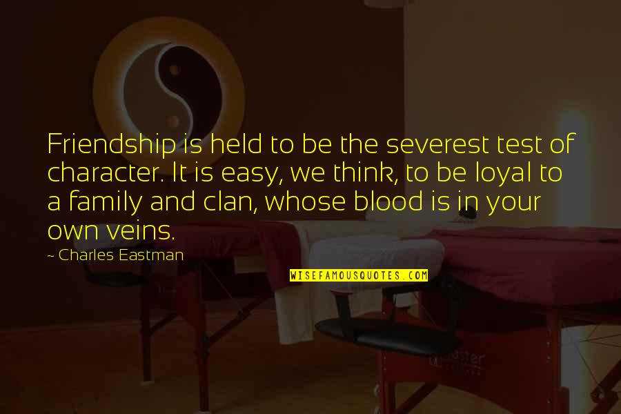 Friendship In Family Quotes By Charles Eastman: Friendship is held to be the severest test Friendship In Family Quotes By Charles Eastman: Friendship is held to be the severest test