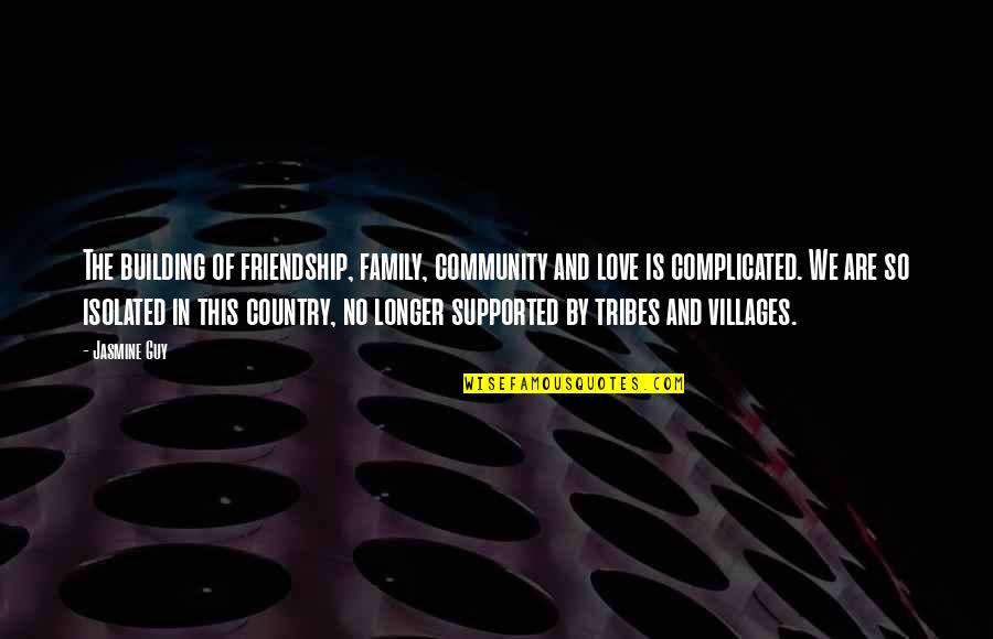 Friendship In Family Quotes By Jasmine Guy: The building of friendship, family, community and love Friendship In Family Quotes By Jasmine Guy: The building of friendship, family, community and love