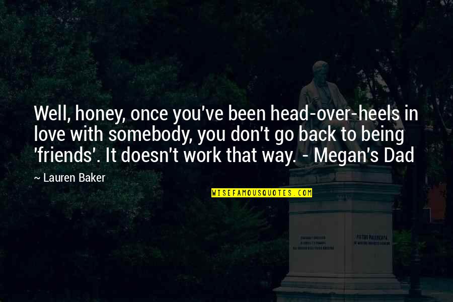 Friendship In Family Quotes By Lauren Baker: Well, honey, once you've been head-over-heels in love Friendship In Family Quotes By Lauren Baker: Well, honey, once you've been head-over-heels in love