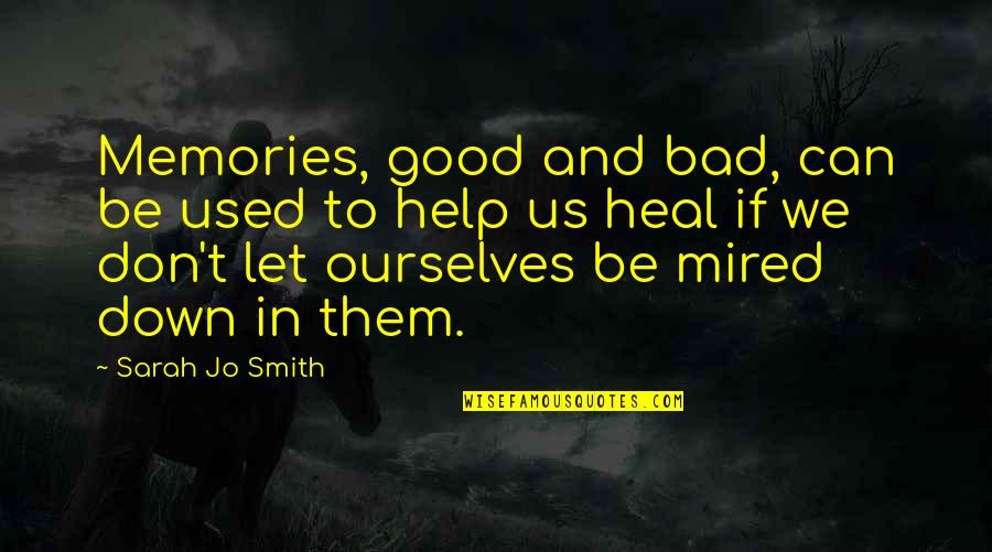 Friendship In Family Quotes By Sarah Jo Smith: Memories, good and bad, can be used to Friendship In Family Quotes By Sarah Jo Smith: Memories, good and bad, can be used to