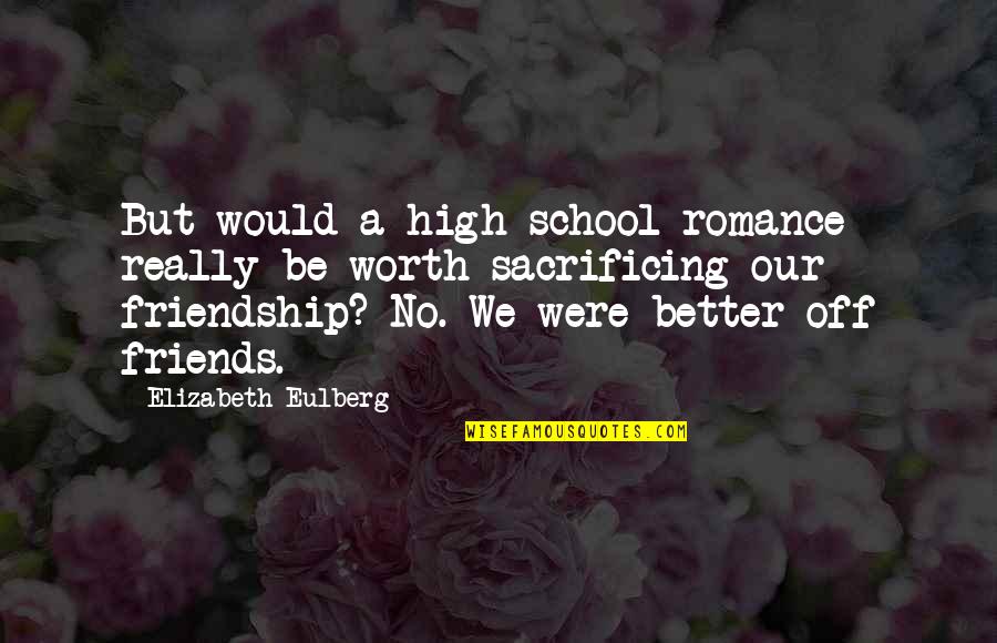 Friendship In High School Quotes By Elizabeth Eulberg: But would a high school romance really be