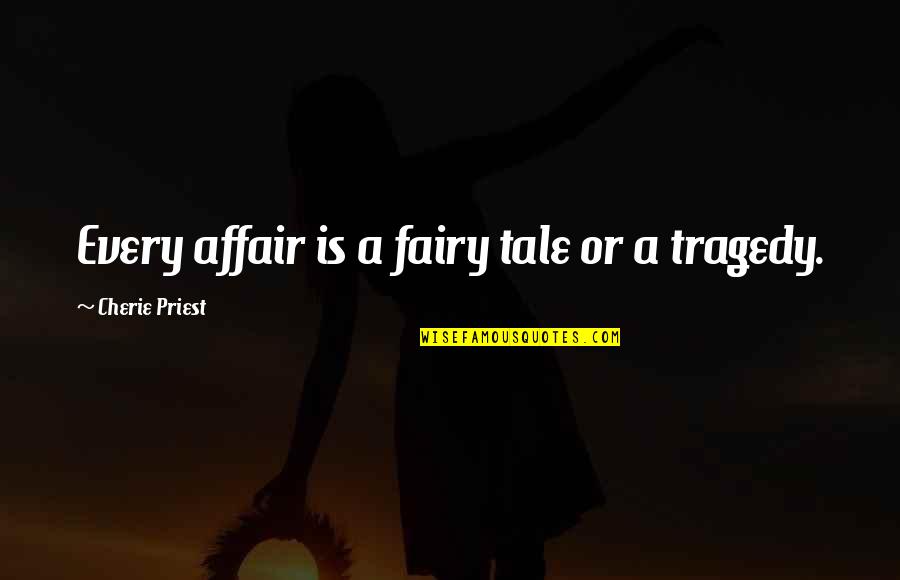 Friendship In Kannada Quotes By Cherie Priest: Every affair is a fairy tale or a