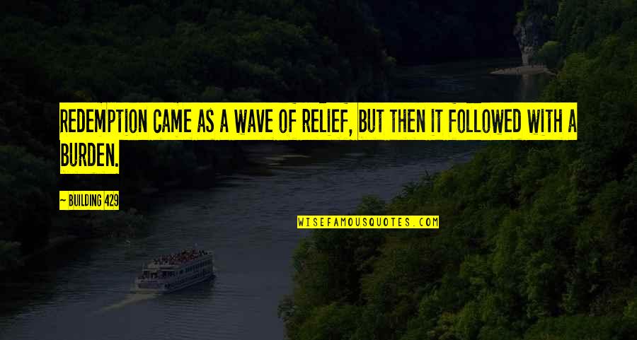 Friendship In Lockdown Quotes By Building 429: Redemption came as a wave of relief, but