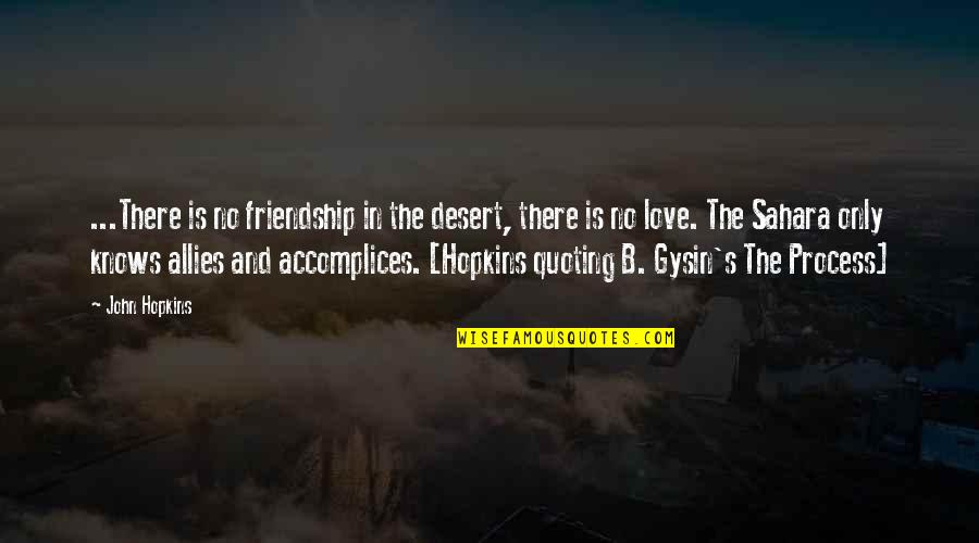 Friendship In Love Quotes By John Hopkins: ...There is no friendship in the desert, there