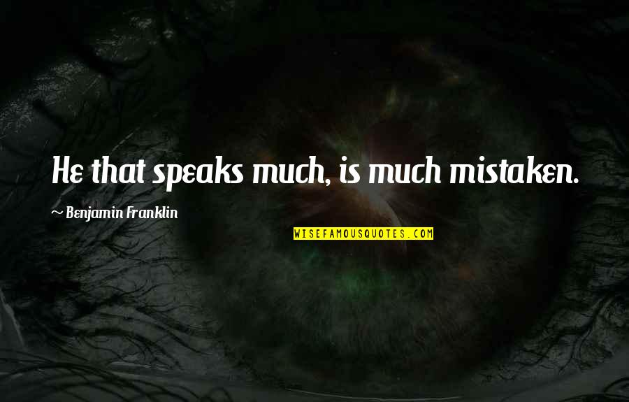 Friendship In Merchant Of Venice Quotes By Benjamin Franklin: He that speaks much, is much mistaken.