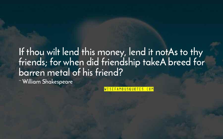 Friendship In Merchant Of Venice Quotes By William Shakespeare: If thou wilt lend this money, lend it