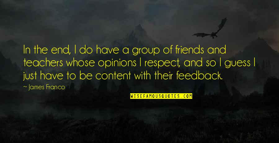 Friendship In Quran Quotes By James Franco: In the end, I do have a group Friendship In Quran Quotes By James Franco: In the end, I do have a group