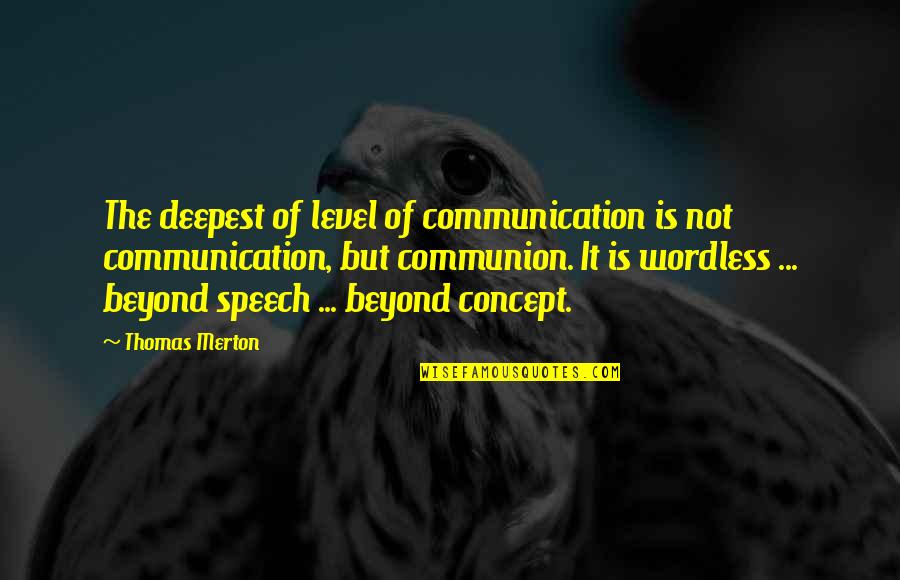 Friendship In Short Quotes By Thomas Merton: The deepest of level of communication is not