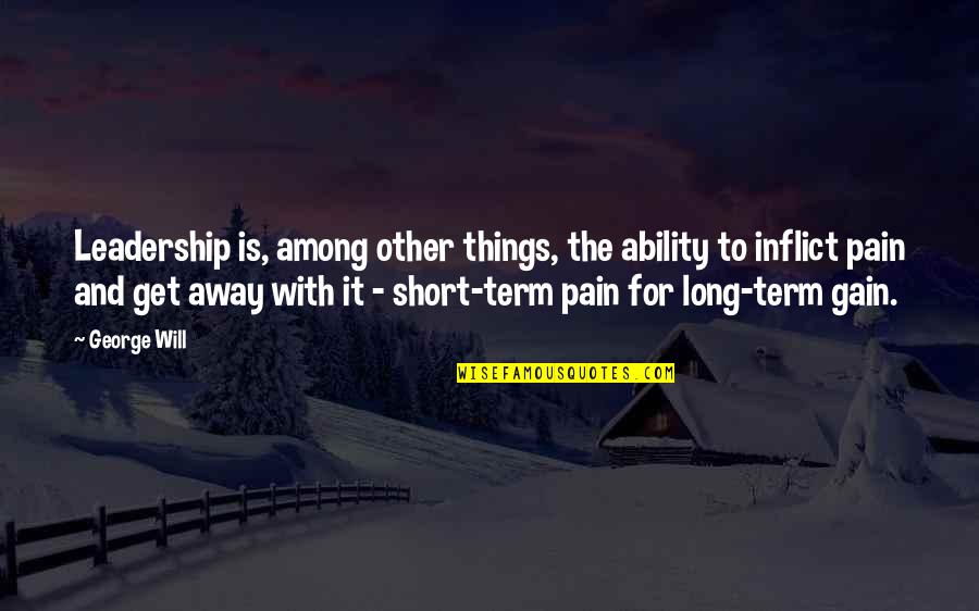 Friendship In Spanish Quotes By George Will: Leadership is, among other things, the ability to