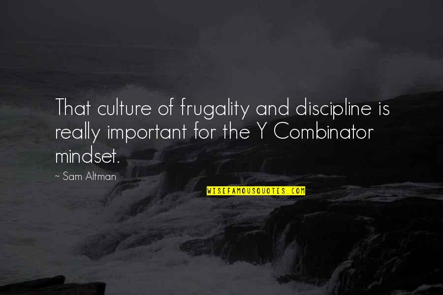 Friendship In The Outsiders Quotes By Sam Altman: That culture of frugality and discipline is really Friendship In The Outsiders Quotes By Sam Altman: That culture of frugality and discipline is really