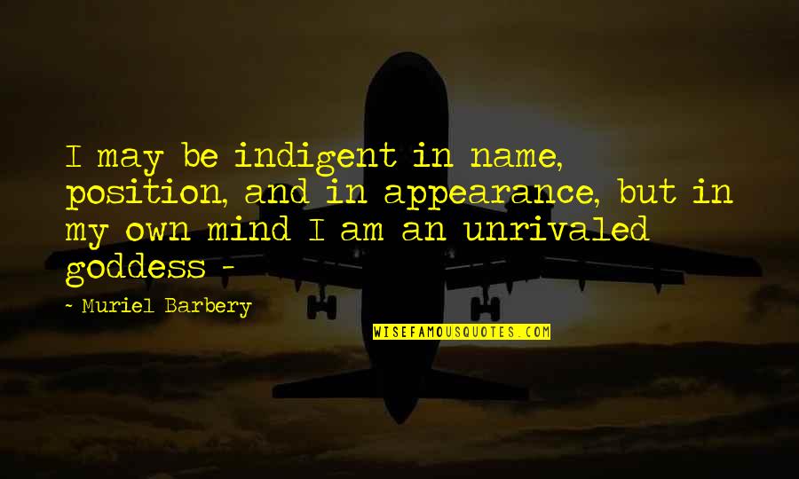 Friendship In The Things They Carried Quotes By Muriel Barbery: I may be indigent in name, position, and