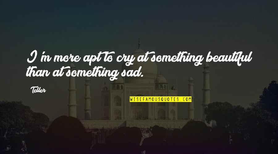 Friendship In Urdu Quotes By Teller: I'm more apt to cry at something beautiful