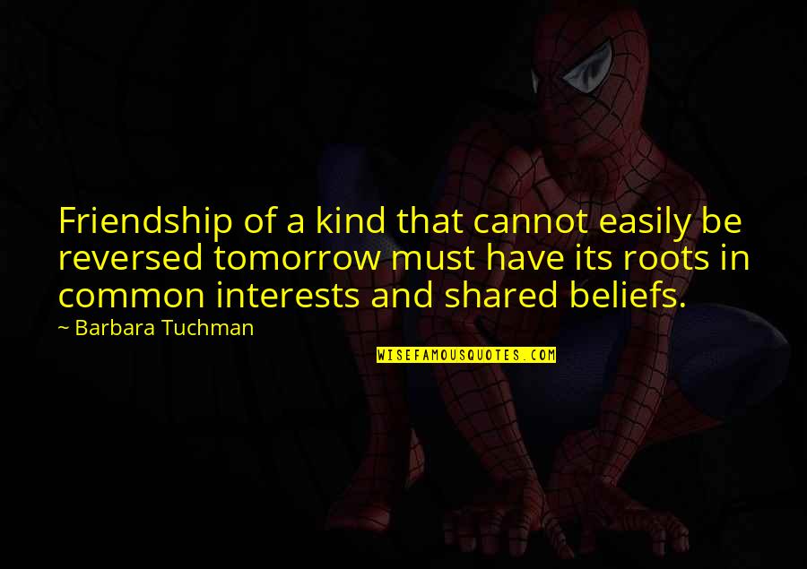 Friendship Interests Quotes By Barbara Tuchman: Friendship of a kind that cannot easily be