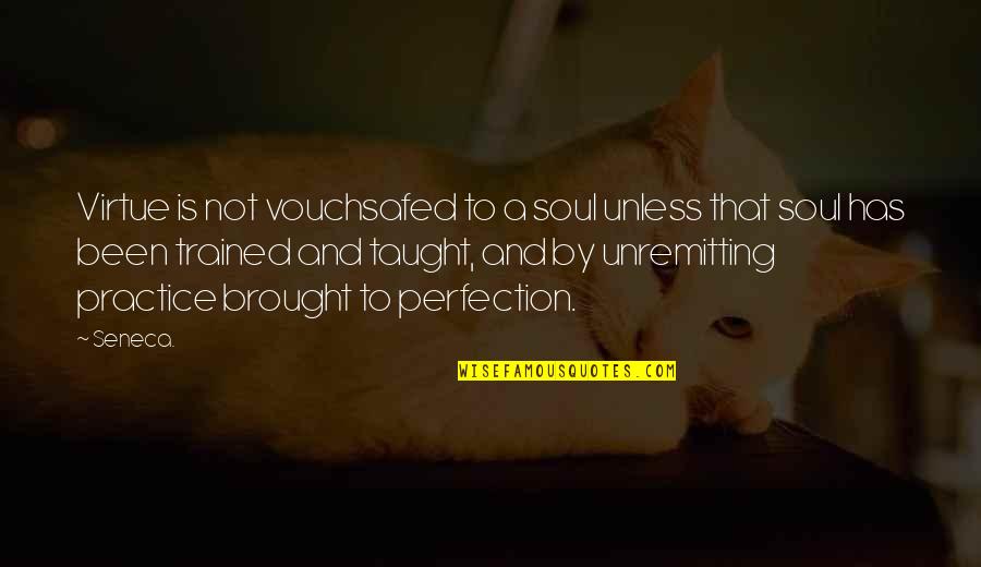 Friendship Interests Quotes By Seneca.: Virtue is not vouchsafed to a soul unless