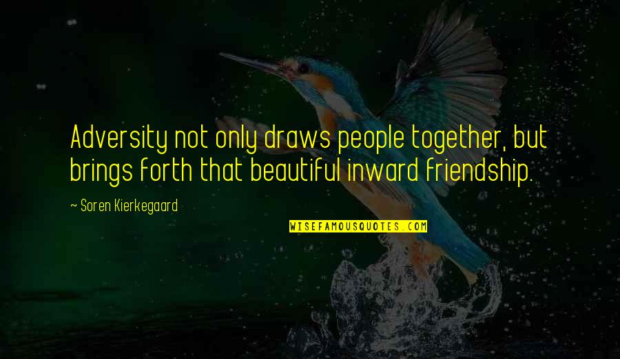 Friendship Is Beautiful Quotes By Soren Kierkegaard: Adversity not only draws people together, but brings