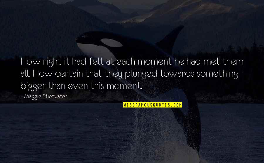 Friendship Is Bigger Than Love Quotes By Maggie Stiefvater: How right it had felt at each moment