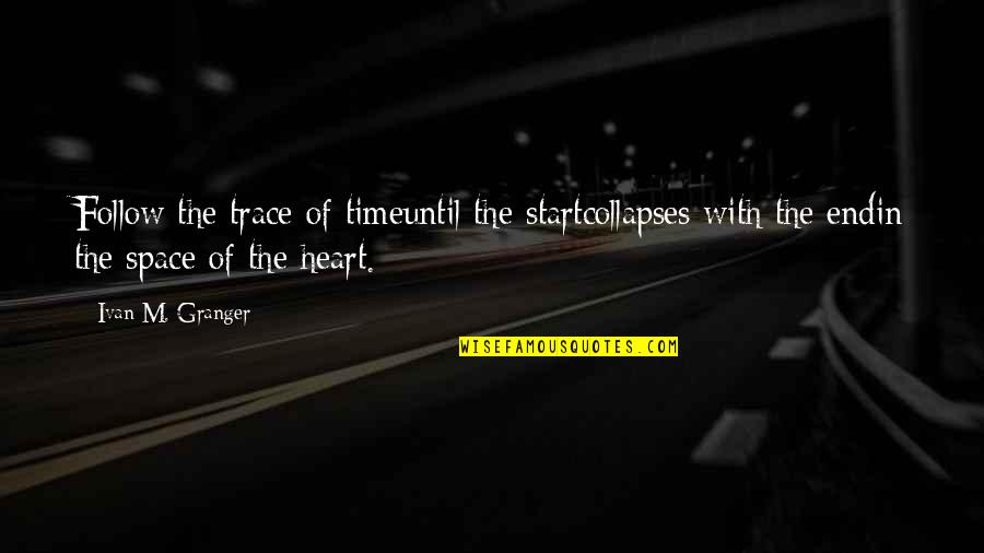 Friendship Is Divine Quotes By Ivan M. Granger: Follow the trace of timeuntil the startcollapses with Friendship Is Divine Quotes By Ivan M. Granger: Follow the trace of timeuntil the startcollapses with