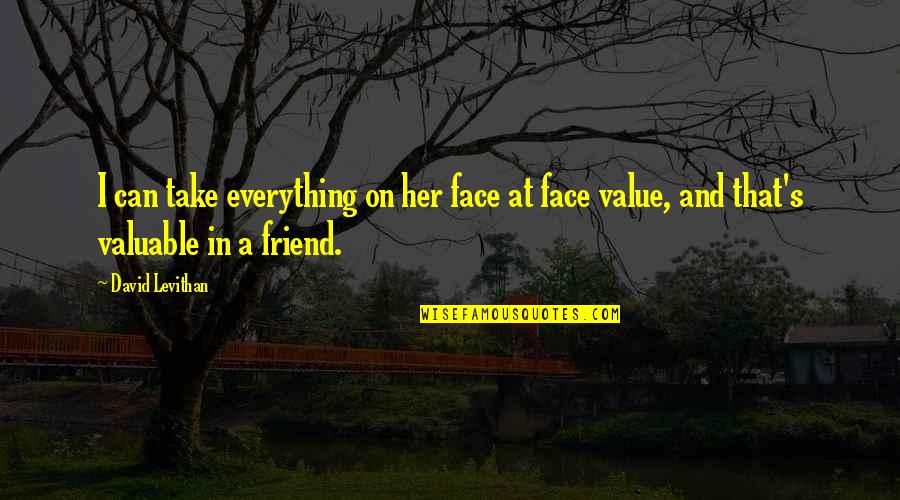 Friendship Is Everything Quotes By David Levithan: I can take everything on her face at