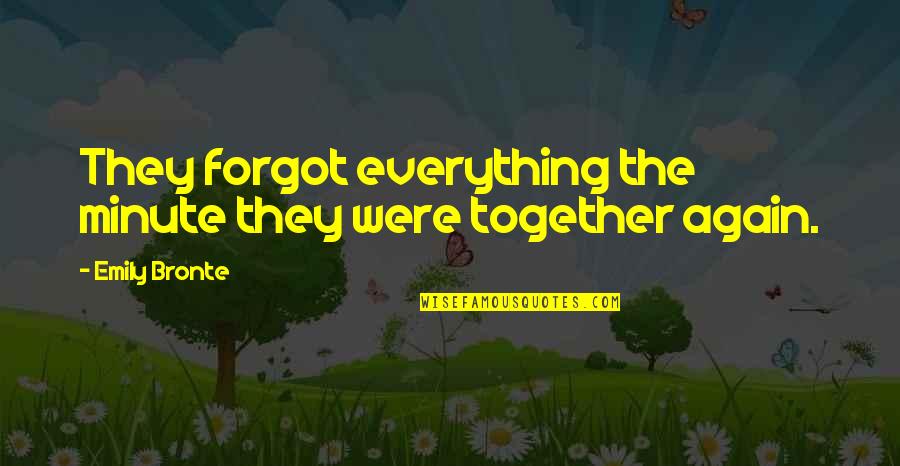 Friendship Is Everything Quotes By Emily Bronte: They forgot everything the minute they were together