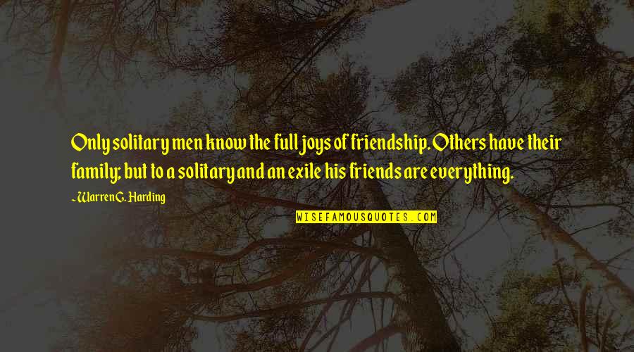 Friendship Is Everything Quotes By Warren G. Harding: Only solitary men know the full joys of