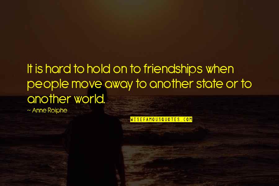 Friendship Is Hard Quotes By Anne Roiphe: It is hard to hold on to friendships