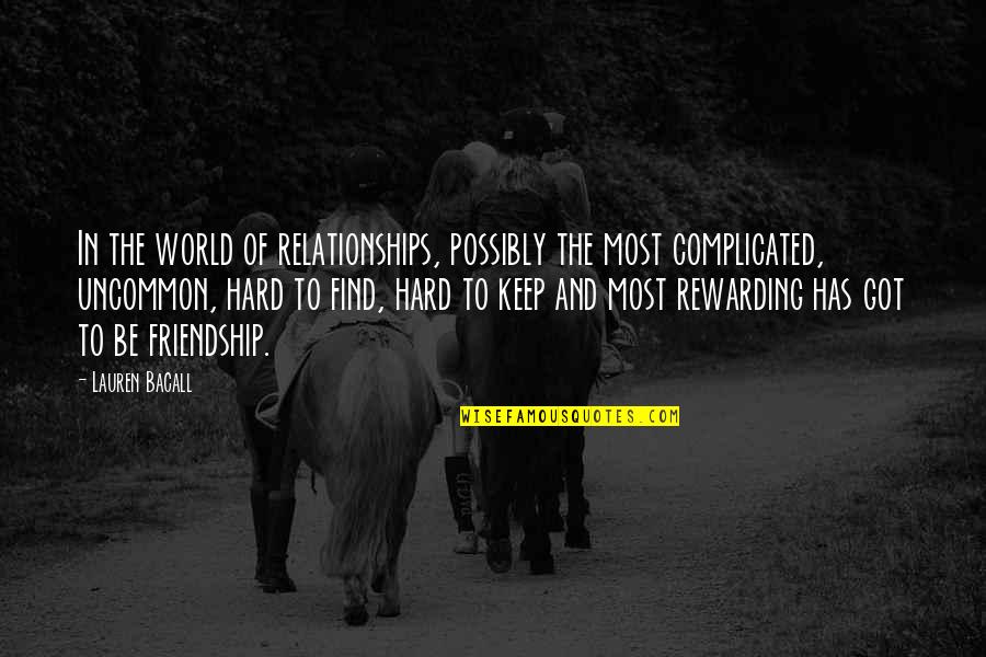 Friendship Is Hard Quotes By Lauren Bacall: In the world of relationships, possibly the most Friendship Is Hard Quotes By Lauren Bacall: In the world of relationships, possibly the most