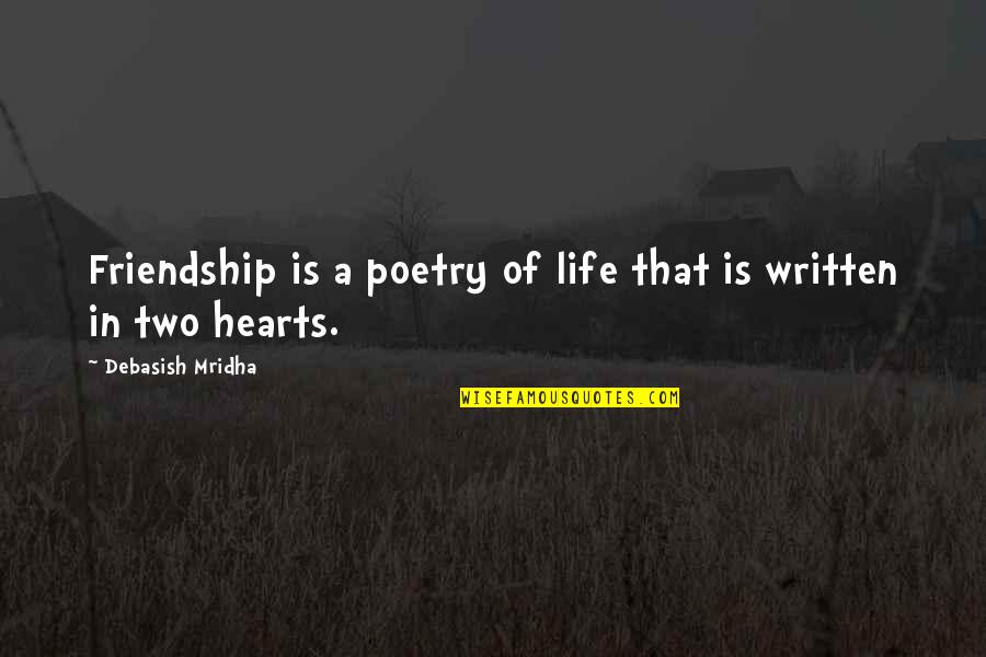 Friendship Is Life Quotes By Debasish Mridha: Friendship is a poetry of life that is