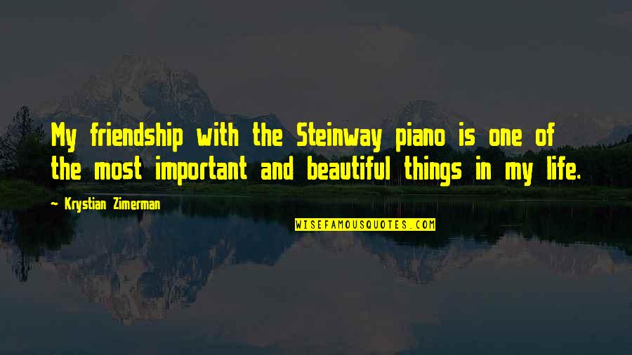 Friendship Is Life Quotes By Krystian Zimerman: My friendship with the Steinway piano is one