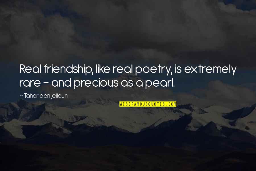 Friendship Is Like A Quotes By Tahar Ben Jelloun: Real friendship, like real poetry, is extremely rare
