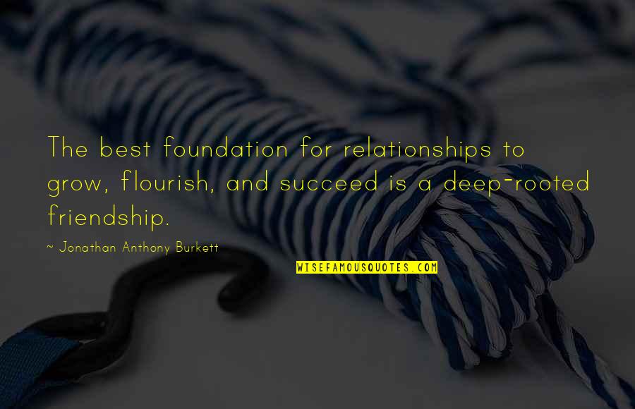 Friendship Is Love Quotes By Jonathan Anthony Burkett: The best foundation for relationships to grow, flourish,