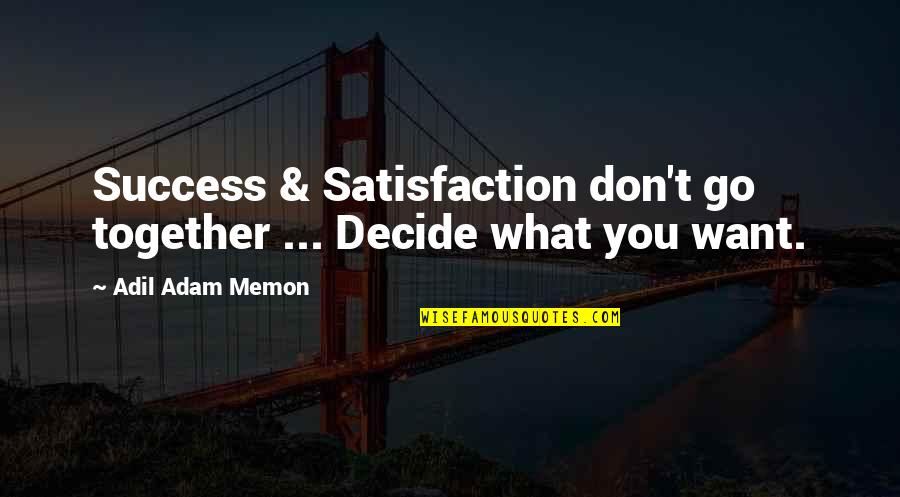 Friendship Is Not Easy Quotes By Adil Adam Memon: Success & Satisfaction don't go together ... Decide