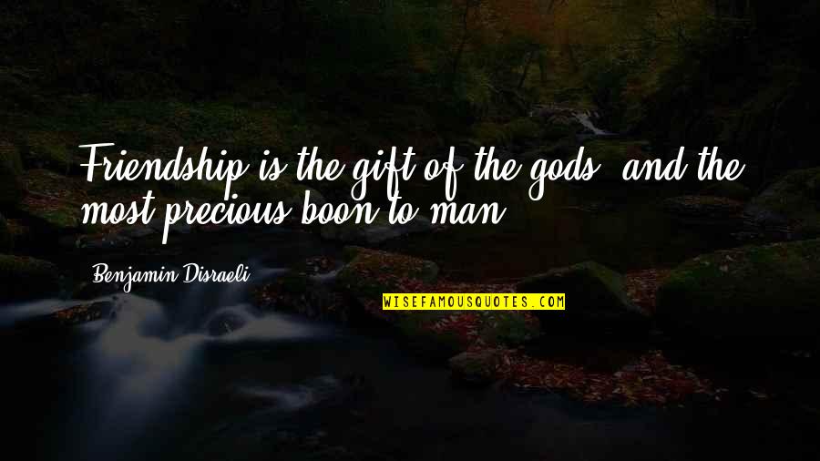 Friendship Is Precious Quotes By Benjamin Disraeli: Friendship is the gift of the gods, and