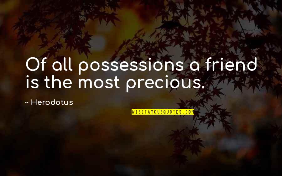 Friendship Is Precious Quotes By Herodotus: Of all possessions a friend is the most