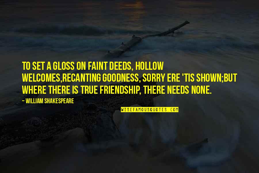 Friendship Is Quotes By William Shakespeare: To set a gloss on faint deeds, hollow