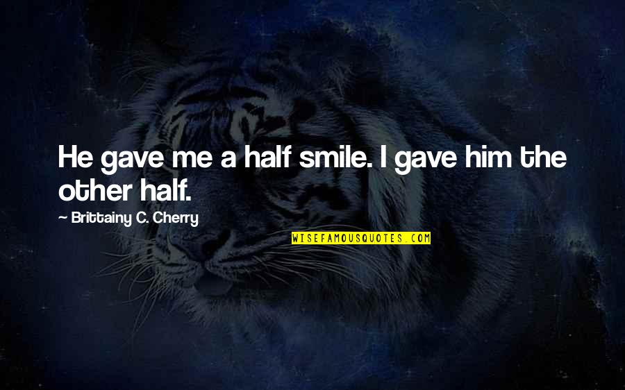 Friendship Is Sacred Quotes By Brittainy C. Cherry: He gave me a half smile. I gave